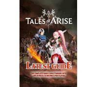 TALES OF ARISE: The Complete Guide & Walkthrough with Tips &Tricks
