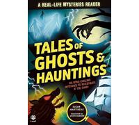 Tales of Ghosts and Hauntings: A Real-life Mysteries Reader: Six Bone-Chilling Mysteries to Investigate If You Dare!