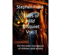Tales of Mild Disquiet: For the most courageous of children (and adults)