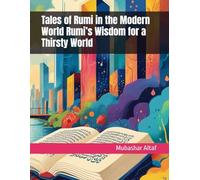 Tales of Rumi in the Modern World Rumi’s Wisdom for a Thirsty World