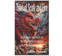 Tales of Scale and Fire: 50 Writing Prompts to Ignite Your Imagination: Dragon Themed Story Starters for Kids / Fantasy and Creative Writing / ... / Storytelling / Magical Creatures