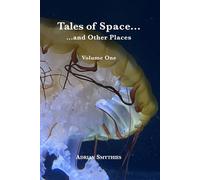 Tales of Space and Other Places: Volume One
