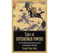 Tales of Superhuman Powers: 55 Traditional Stories from Around the World -...