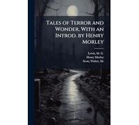 Tales of Terror and Wonder, With an Introd. by Henry Morley