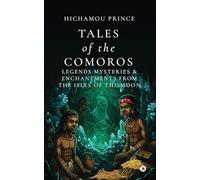 TALES OF THE COMOROS: Legends, Mysteries, and Enchantments from the Isles of the Moon