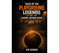 Tales of the Playground Legends Volume Two: Earned. Nothing Given.