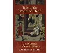 Tales of the Troubled Dead: Ghost Stories in Cultural History