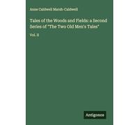 Tales of the Woods and Fields: a Second Series of "The Two Old Men's Tales": Vol. II