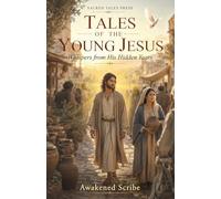 Tales of the Young Jesus: Whispers from His Hidden Years
