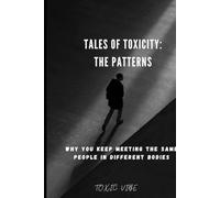 Tales of Toxicity: The Patterns: Why You Keep Meeting the Same People in Different Bodies