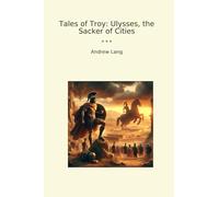 Tales of Troy: Ulysses, the Sacker of Cities