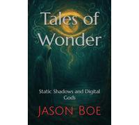 Tales of Wonder: Static Shadows and Digital Gods