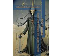 Tales that Wagged the Space Hounds: collected short stories by: