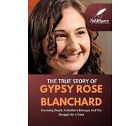 Taleweavers Publishing The True Story Of Gypsy Rose Blanchard (Tascabile)