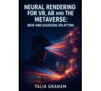TALIA GRAHAM NEURAL RENDERING FOR VR, AR AND THE METAVERSE: NERF AND (Tascabile)
