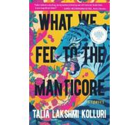 Talia Lakshmi Kolluri What We Fed to the Manticore (Tascabile)