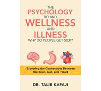 Talib Kafaji The Psychology Behind Wellness and Illness Why Do Peopl (Tascabile)