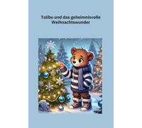Talibu und das geheimnisvolle Weihnachtswunder: "Ein magisches Weihnachtsabenteuer für die ganze Familie - zum Vorlesen, Selberlesen oder Verschenken!"