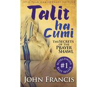 Talitha Cumi: Secrets of the Prayer Shawl - New Edition - Francis Bishop John