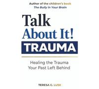 Talk About It!: Healing the Trauma Your Past Left Behind