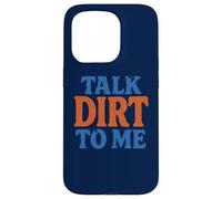 Talk Dirt to Me - Gioco di parole divertente per amanti delle piante da giardinaggio Custodia per iPhone 15 Pro