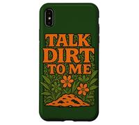 Talk Dirt to Me - Gioco di parole divertente per amanti delle piante da giardinaggio Custodia per iPhone XS Max