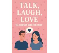 Talk, Laugh, Love: The Couples Question Book: Strengthen Your Bond, Spark Laughter, and Discover Each Other