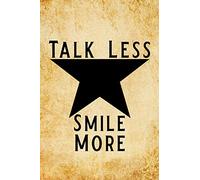 Talk Less Smile More: Blank Lined Journal Notebook, Funny hamilton Notebook, hamilton journal, hamilton notebook, Ruled, Writing Book, Notebook for hamilton lovers, hamilton gifts