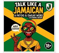 Talk Like a Jamaican: Adult Version: A Swear Word & Patois Colouring Book for Big People