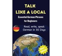 Talk Like A Local: Essential German Phrases and Cultural Tips for Travelers, Tourists & Beginners