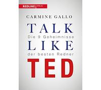 Talk like TED: Die 9 Geheimnisse der besten Redner: Die 9 Geheimnisse der weltbesten Redner