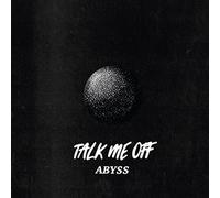 Talk Me Off - Abyss