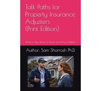 Talk Paths for Property Insurance Adjusters (Student Edition): What to Say, When to Say It, and Why it Matters