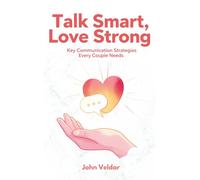 Talk Smart, Love Strong: Key Communication Strategies Every Couple Needs