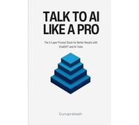 Talk to AI Like a Pro: The 5-Layer Prompt Stack for Better Results with ChatGPT and AI Tools