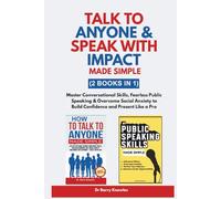 Talk to Anyone & Speak with Impact Made Simple: Master Conversational Skills, Fearless Public Speaking & Overcome Social Anxiety to Build Confidence and Present Like a Pro (2 Books in 1)