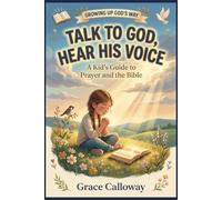 Talk to God, Hear His Voice: A Kid's Guide to Prayer and the Bible