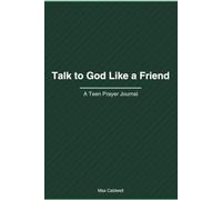 Talk to God Like a Friend: A Teen Prayer Journal