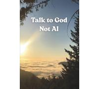 Talk to God, Not AI: 6 x 9 inch Lined Notebook. A simple notebook to gently remind you God is listening. He is all you need.