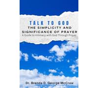 Talk to God: The Simplicity and Significance of Prayer: A Guide to Intimacy with God Through Prayer