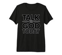 Talk To God Today Maglietta Premium