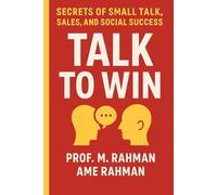 Talk to Win: Secrets of Small Talk, Sales, and Social Success