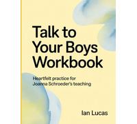 Talk to Your Boys Workbook: Heartfelt practice for Joanna Schroeder's teaching