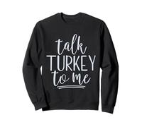 Talk Turkey To Me Divertente Ringraziamento Detto Gobble Gobble Felpa