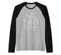 Talk Turkey To Me Divertente Ringraziamento Detto Gobble Gobble Maglia con Maniche Raglan