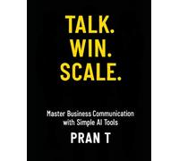 Talk. Win. Scale.: Master Business Communication with Simple AI Tools: 23