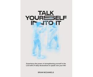 Talk Yourself Into It!: Experience the power of strengthening yourself in the Lord with 31 daily declarations to speak over your life!