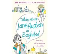 Talking About Jane Austen in Baghdad: The True Story of an Unlikely Friend...