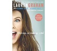 Talking As Fast As I Can : From Gilmore Girls to Gilmore Girls, and Everything in Between: Lauren Graham