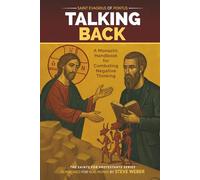 Talking Back, Saint Evagrius of Pontus: A Monastic Handbook for Combating Negative Thinking: Reimagined for Non-Monks by Steve Weber